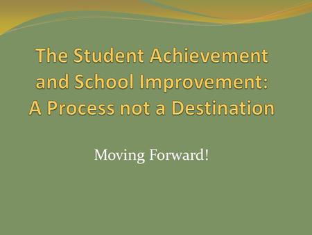 Moving Forward!. Responds to identified needs of the district and community, based upon data, and Provides Framework and Vehicle for School Improvement.