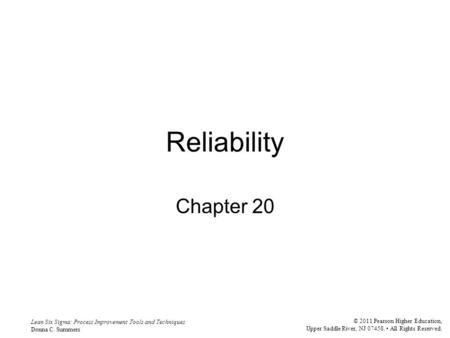 Lean Six Sigma: Process Improvement Tools and Techniques Donna C. Summers © 2011 Pearson Higher Education, Upper Saddle River, NJ 07458. All Rights Reserved.