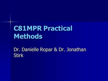 C81MPR Practical Methods Dr. Danielle Ropar & Dr. Jonathan Stirk.