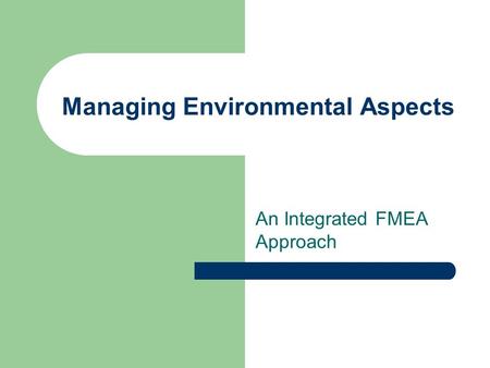 Managing Environmental Aspects An Integrated FMEA Approach.