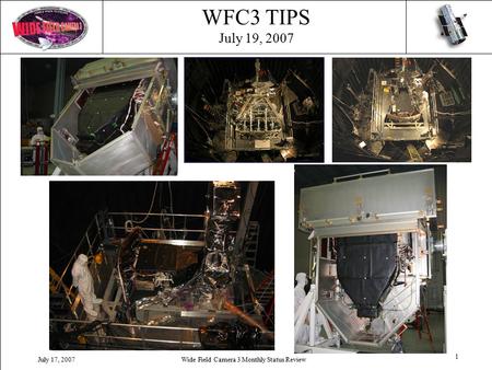 1 Wide Field Camera 3 Monthly Status ReviewJuly 17, 2007 WFC3 TIPS July 19, 2007.