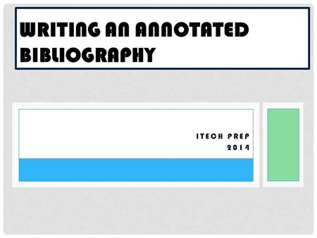 ITECH PREP 2014 WRITING AN ANNOTATED BIBLIOGRAPHY.