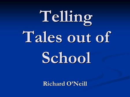 Telling Tales out of School Richard O’Neill. Perceptions They are all interbred Only marry their own kind Talk funny They are all interbred Only marry.