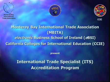 Monterey Bay International Trade Association (MBITA) Monterey Bay International Trade Association (MBITA) electronic Business School of Ireland (eBSI)