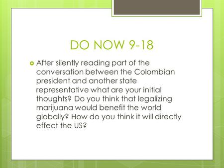 DO NOW 9-18  After silently reading part of the conversation between the Colombian president and another state representative what are your initial thoughts?