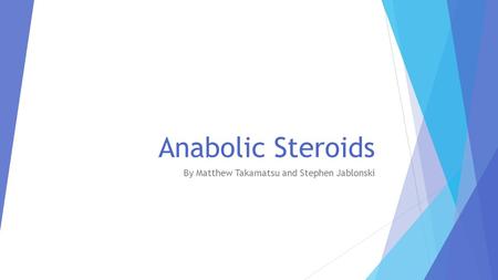 Anabolic Steroids By Matthew Takamatsu and Stephen Jablonski.