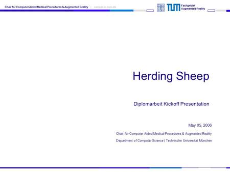 May 05, 2006 Chair for Computer Aided Medical Procedures & Augmented Reality Department of Computer Science | Technische Universität München Chair for.