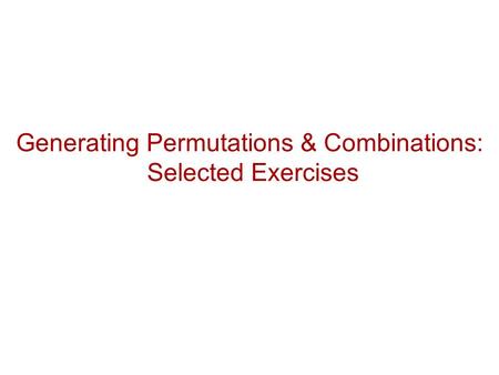 Generating Permutations & Combinations: Selected Exercises.