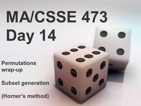 MA/CSSE 473 Day 14 Permutations wrap-up Subset generation (Horner’s method)