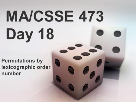 MA/CSSE 473 Day 18 Permutations by lexicographic order number.