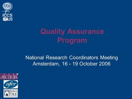 Quality Assurance Program National Research Coordinators Meeting Amsterdam, 16 - 19 October 2006.