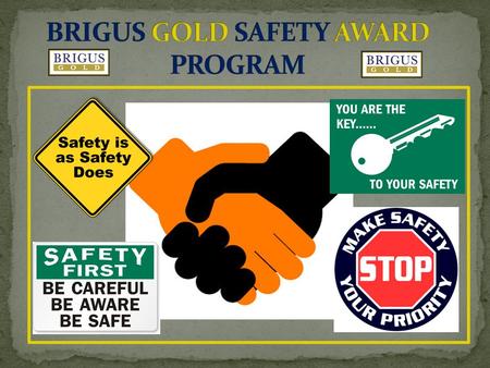 Company has Worked Over 750,000 Hours Without a LTI Promotes Safe Work Habits Recognizes Safety Behaviour Enforces a Strong Safety Culture Decreases Injury.