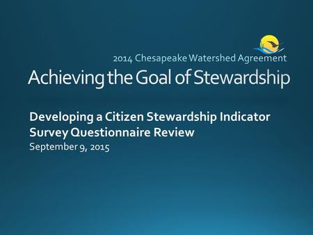 Developing a Citizen Stewardship Indicator Survey Questionnaire Review September 9, 2015.