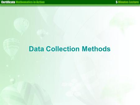 Data Collection Methods. After choosing a sampling method, we need to collect data from the sample selected. Can you name some data collection methods.