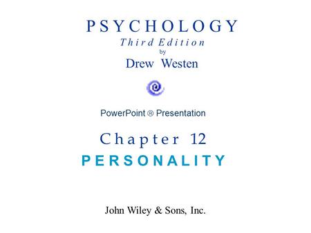 P S Y C H O L O G Y T h i r d E d i t i o n by Drew Westen PowerPoint  Presentation C h a p t e r 12 P E R S O N A L I T Y John Wiley & Sons, Inc.