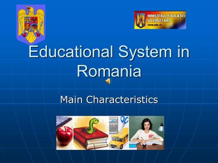 Educational System in Romania Main Characteristics.