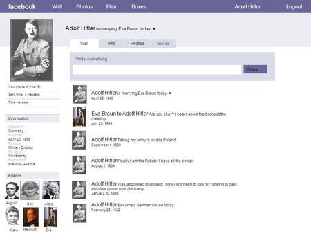 Facebook Adolf Hitler is marrying Eva Braun today. ♥ WallPhotosFlairBoxesAdolf HitlerLogout View photos of Hitler (5) Send Hitler a message Poke message.