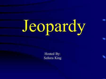 Jeopardy Hosted By: Señora King Jeopardy Vocabulario Imperfect Uses Leer/ Creer Oir/ Destruir Pot Luck Q $100 Q $200 Q $300 Q $400 Q $500 Q $100 Q $200.