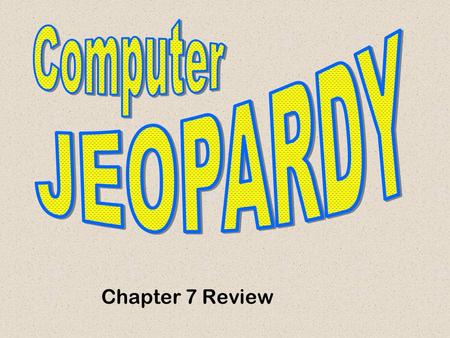 Chapter 7 Review Don’t Forget... Contestants …Always phrase your answers in the form of a question!