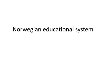 Norwegian educational system. Level 1 Basic education (Mandatory) 10 years (1 th -10 th grade). 8 th to 10 th ”Lower secundary school”