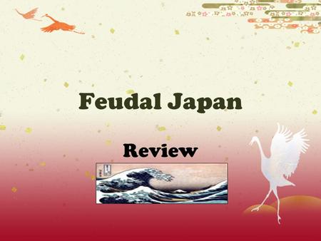 Feudal Japan Review Samurai Warriors  samurai: “to serve”  Bushido: “way of the warrior”  Click here to access pictures and interesting information!here.