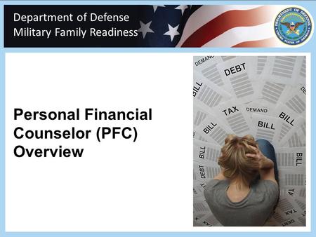 Personal Financial Counselor (PFC) Overview Department of Defense Military Family Readiness Readiness.