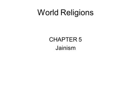 World Religions CHAPTER 5 Jainism.