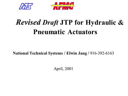 Revised Draft JTP for Hydraulic & Pneumatic Actuators National Technical Systems / Elwin Jang / 916-392-6163 April, 2001.