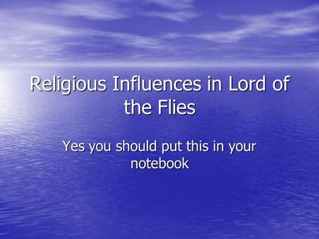 Religious Influences in Lord of the Flies Yes you should put this in your notebook.