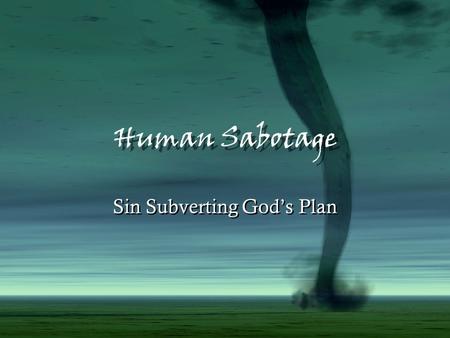 Human Sabotage Sin Subverting God’s Plan. Both angels and humans were constituted with an option to throw off God's restraints and go their own chosen.