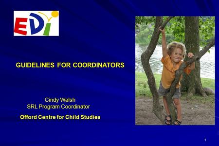 1 Offord Centre for Child Studies Cindy Walsh SRL Program Coordinator GUIDELINES FOR COORDINATORS.