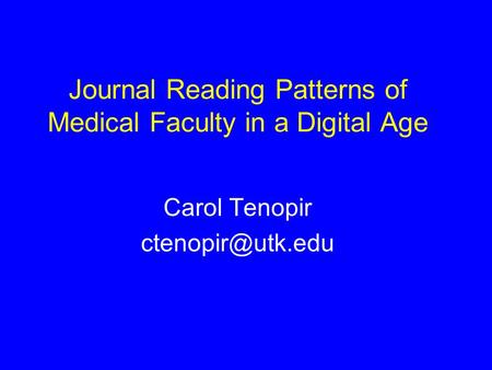 Journal Reading Patterns of Medical Faculty in a Digital Age Carol Tenopir