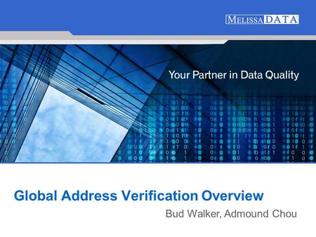 1 Global Address Verification Overview Bud Walker, Admound Chou.