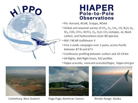 PIs: Harvard, NCAR, Scripps, NOAA Global and seasonal survey of CO 2, O 2, CH 4, CO, N 2 O, H 2, SF 6, COS, CFCs, HCFCs, O 3, H 2 O, CO 2 isotopes, Ar,