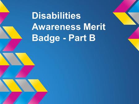 Disabilities Awareness Merit Badge - Part B. Introduction My name is ______________ I am an (occupational therapist).