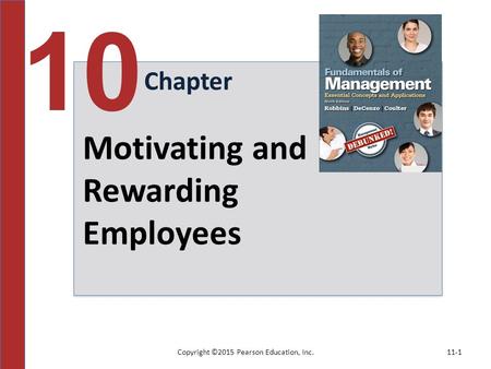 Copyright ©2015 Pearson Education, Inc.11-1 Chapter 10 Motivating and Rewarding Employees.