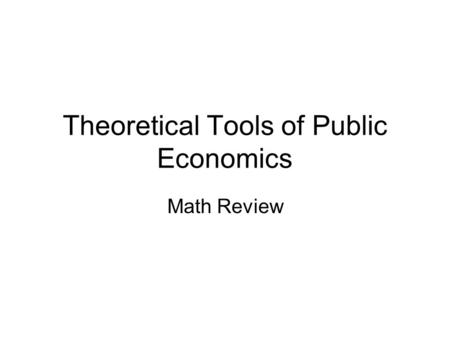 Theoretical Tools of Public Economics Math Review.