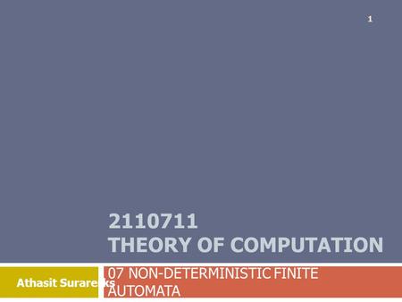 Athasit Surarerks 2110711 THEORY OF COMPUTATION 07 NON-DETERMINISTIC FINITE AUTOMATA 1.