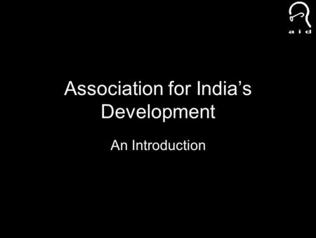 Association for India’s Development An Introduction.