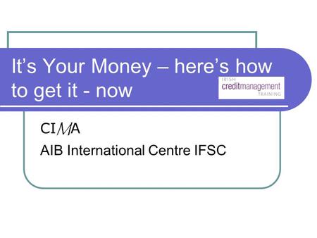 It’s Your Money – here’s how to get it - now CI M A AIB International Centre IFSC.