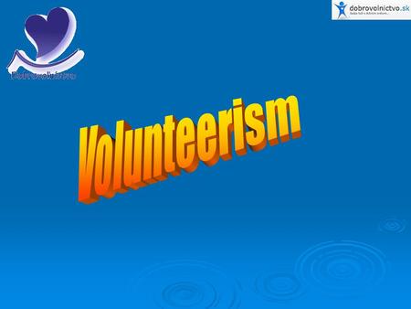 Volunteerism is an activitiy which is practised to help other people without benefit, money. The main thing is that young people decided to dedicate their.