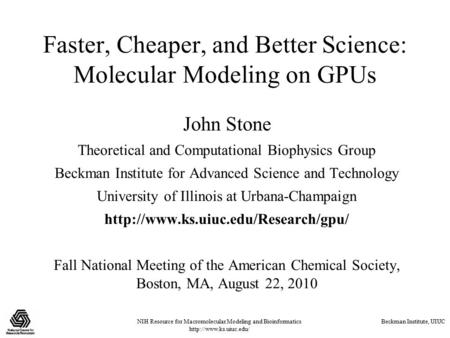 NIH Resource for Macromolecular Modeling and Bioinformatics  Beckman Institute, UIUC Faster, Cheaper, and Better Science: Molecular.