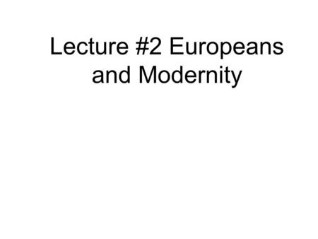 Lecture #2 Europeans and Modernity. Europeans Drew the Boundary Lines of the Middle East to Their Own Advantage Divide and Rule Kurds into 5 separate.