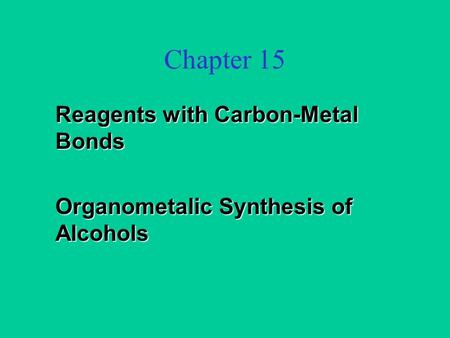 Chapter 15 Reagents with Carbon-Metal Bonds