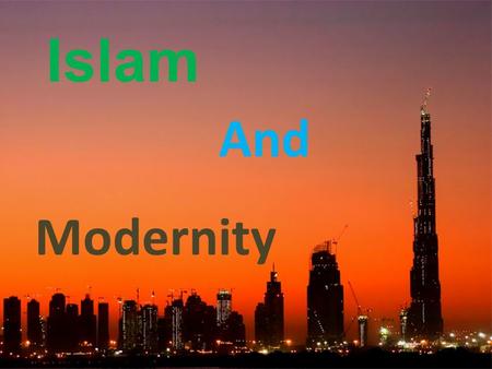 Islam And Modernity. What do we mean by ‘modernity’?