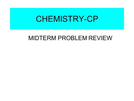 CHEMISTRY-CP MIDTERM PROBLEM REVIEW. QUESTION 1 Write 0.0005321 in scientific notation. Answers to problem Midterm Math Review Sheet #1 3.54 x 10 -3 4.5.