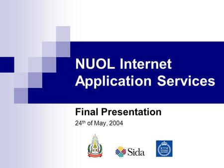 NUOL Internet Application Services Final Presentation 24 th of May, 2004.