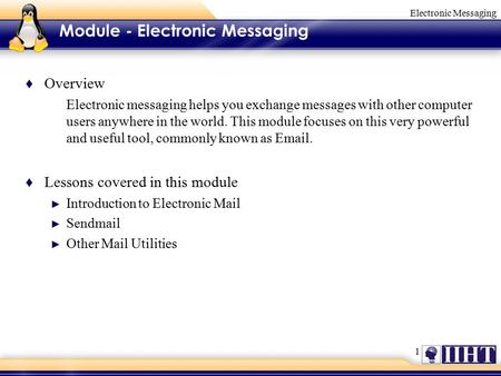 1 Electronic Messaging Module - Electronic Messaging ♦ Overview Electronic messaging helps you exchange messages with other computer users anywhere in.