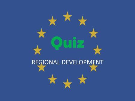 Quiz REGIONAL DEVELOPMENT. Berlin When was the Berlin wall built? 1.1961 2.1963 3.1959.