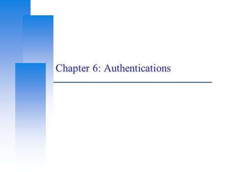 Chapter 6: Authentications. Training Course, CS, NCTU 2 Overview  Getting Username and Password  Verifying Username and Password  Keeping The Verification.